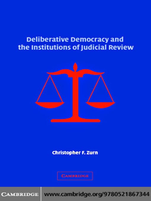 Title details for Deliberative Democracy and the Institutions of Judicial Review by Christopher F. Zurn - Available